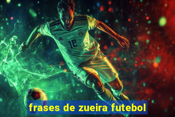 frases de zueira futebol